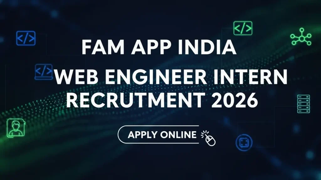 Fam App India Web Engineer Intern Recruitment 2026 – Apply Online